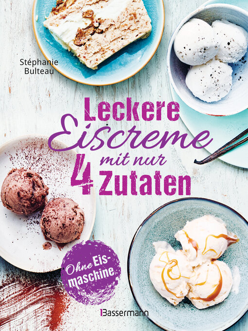 Title details for Leckere Eiscreme mit nur 4 Zutaten. Ohne Eismaschine. 100% natürlich by Stéphanie Bulteau - Wait list